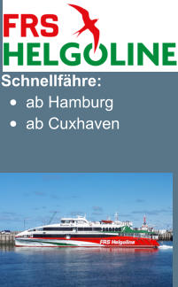Schnellfähre: •	ab Hamburg •	ab Cuxhaven